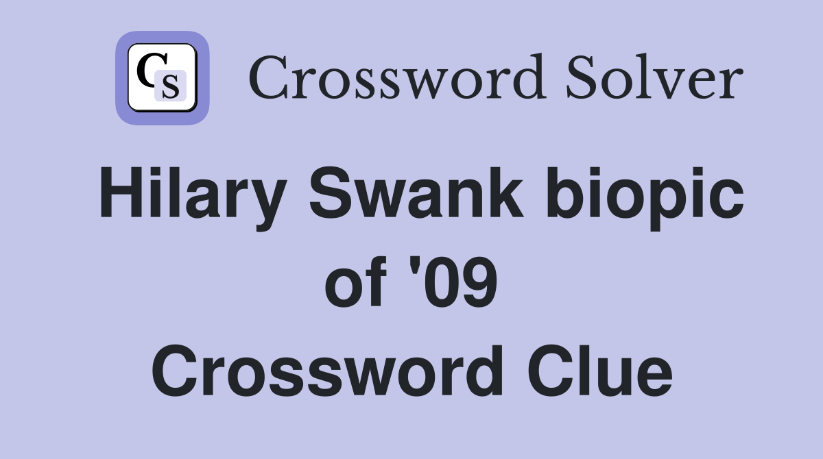 Hilary Swank biopic of '09 Crossword Clue Answers Crossword Solver